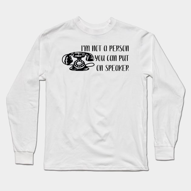 I'm not a person you can put on speaker Long Sleeve T-Shirt by Gretathee